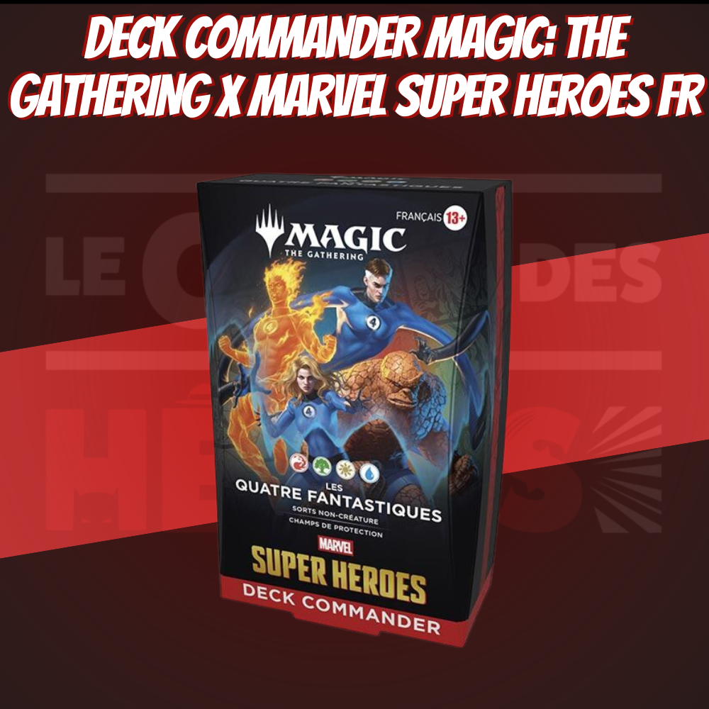 Deck Commander Magic: The Gathering x Marvel Super Heroes – FR : Les Quatre Fantastiques